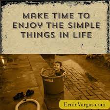 The simple things in life make me very happy. Make Time To Enjoy The Simple Things In Life Life Quotes Life Make Time