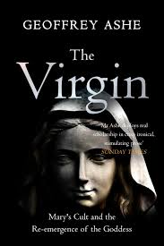 The Virgin: Mary's Cult and the Re-emergence of the Goddess