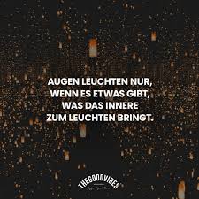 Augen Leuchten Nur Zitate Gedanken Liebe Motivation Humor Freundschaft Quote Thegoodvibes A Augen Zitate Lustige Beziehungsspruche Gedanken Zitate