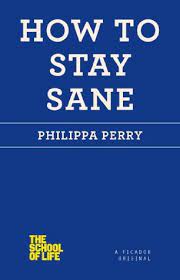 Love is the only sane and satisfactory answer to the problem of human existence. How To Stay Sane By Philippa Perry