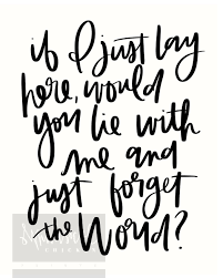 Will You Lie With Me And Just Forget The World Lyrics Snow Patrol Lyrics Chasing Cars If I Just Lay Here Would You Lie With Me And Just Forget The World Wall Art Home Decor Sign In 2020