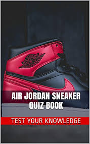 Well, what do you know? Air Jordan Sneaker Quiz Book 50 Fun Fact Filled Questions About Nike Air Jordan Sneaker Brand Series Kindle Edition By Jeff Coach Humor Entertainment Kindle Ebooks Amazon Com
