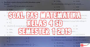 Soal Penilaian Akhir Semester Matematika Kelas 4 Edisi 2019 2020 Info Pendidikan Terbaru