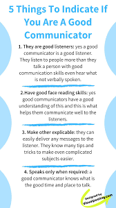 5 Things To Indicate If You Are A Good Communicator They Are Good Liste Good Communication Skills Effective Communication Skills Business Communication Skills
