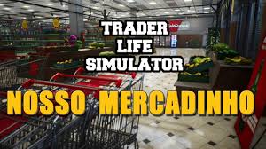 You tried so hard to find another job but couldn't.after all you decide to open your own business starting from a poor small shop and going bigger and bigger fight smarter. Trader Life Simulator 01 Nosso Mercadinho Invidious
