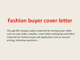 However, the terms cover and application are sometimes used interchangeably. Fashion Buyer Cover Letter