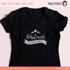The Mountains Are Calling And I Must Go T Shirt The Mountains Are Calling Camping Svg File Cricut By Hollypixels The Mountains Are Calling And I Must Go Silhouette Cameo Machine Cricut Svg Files For Cricut