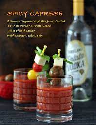 Spicy Caprese Cocktail With Portland Potato Vodka Spicy Cocktail Caprese Summertime Salads