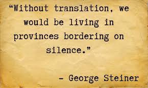 Without Translation We Would Be Living In Provinces Bordering On Silence George Steiner Language Translation Language Quotes Translation
