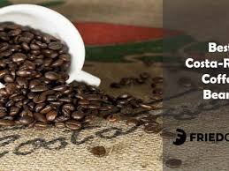 Costa rican coffee beans are considered among the best in the world. Best Costa Rican Coffee Beans Guide Facts Friedcoffee