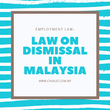 Unfair termination in the new labour laws enacted in 2004 substitutes unfair dismissal in the repealed labour laws. Law On Dismissal In Malaysia Chia Lee Associates