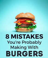 How To Cook Great Burgers And The Mistakes You Should Avoid