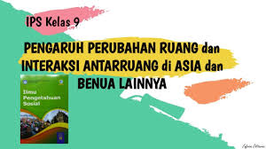 Check spelling or type a new query. Pengaruh Perubahan Ruang Dan Interaksi Antarruang Di Asia Dan Benua Lainnya Ips Kelas 9 Youtube
