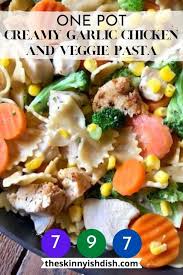 Meal prep (garlic chicken & veggie pasta! One Pot Creamy Garlic Chicken And Veggie Pasta The Skinnyish Dish