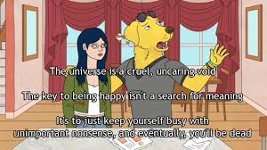 I Love How Bojack Can Be So Funny Still Tap Into A Sadness That I Think Most People Can Relate To Nihilism Bojack Horseman Nihilism Quote