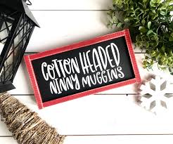 Search, discover and share your favorite im a cotton headed ninny muggins gifs. Christmas Quote Framed Wood Word Sign Funny Christmas Signs Best Christmas Quote Framed Signs Cotton Headed Ninny Muggins