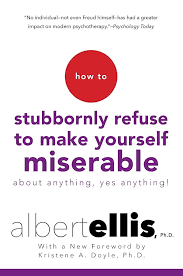 Amazon.com: How To Stubbornly Refuse To Make Yourself Miserable About  Anything-yes, Anything!,: Revised And Updated eBook : Ellis, Albert, Doyle,  Kristene A.: חנות קינדל