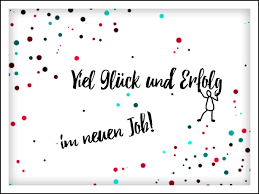 Ich wollte mich allerdings beruflich weiterentwickeln und wechselte in die firma eines guten bekannten. Neuer Job Viel Gluck Und Erfolg Im Neuen Job Grusskarte Arbeit Spruche Neuer Job Neuer Job Gluckwunsch Zum Neuen Job