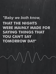 Baby We Both Know That The Nights Were Mainly Made For Saying Things That You Can T Say Tomorrow Day Arctic Monkeys Music Quotes Do I Wanna Know