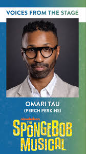 Hear from Omari Tau, who performs the role of Perch Perkins in the Broadway  At Music Circus production of THE SPONGEBOB MUSICAL. , Omari is a  Sacramento native and a Broadway At Music Circus regular. ...