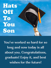 I am extremely proud of you, may your every wish and desire come true. Hats Off To You Happy Graduation Card For Son Birthday Greeting Cards By Davia