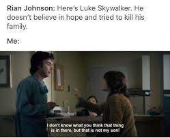 Rian Johnson Here S Luke Skywalker He Doesn T Believe In Hope And Tried To Kill His Family Me I Don T Know W Star Wars Memes Star Wars Nerd Star Wars Humor