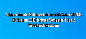 Semoga bisa membantu dan menambah pengentuan para pembaca. Silabus Desain Multimedia Interaktif Kelas 12 Smk K13 Tahun 2020 2021 Websiteedukasi Com