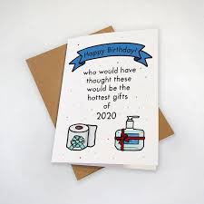Make everyone who opens your. Hand Sanitizer And Tp Funny 2020 Birthday Card Who Would Have Thought The Hottest Gifts Birthday Cards Funny Gift Cards Birthday Card Messages