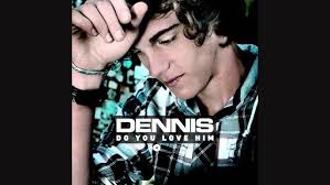 Dennis : Do you love him (Snippet)