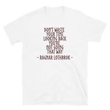 Your time is limited, so don't waste it living someone else's life. Don T Waste Your Time Looking Back You Re Not Going That Way T Shirt