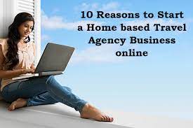 10 Reasons To Become A Home Based Travel Agency Business Online | Tba