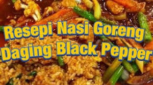 Beef is not the only variant of nasi goreng in fact any meat can be used in this dish and the. Resepi Nasi Goreng Daging Black Pepper Youtube