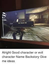 We did not find results for: Enter Character Name Ok Alright Good Character Or Evil Character Name Backstory Give Me Ideas Meme On Me Me