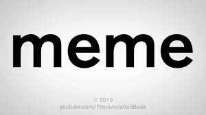 How To Pronounce Meme Youtube