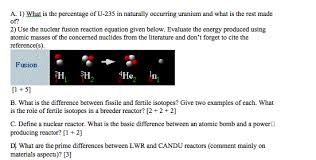 Uranium 235, for example, makes up about 0.7 percent of the naturally occurring uranium on the earth. Solved What Is The Percentage Of U 235 In Naturally Occur Chegg Com