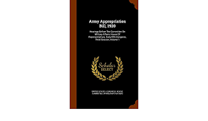 Army appropriations act refers to several federal acts considered by the u.s. Army Appropriation Bill 1920 Hearings Before The Committee On Military Affairs House Of Representatives Sixty Fifth Congress Third Session Volume 1 Amazon De United States Congress House Committe Fremdsprachige Bucher