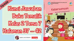 Maybe you would like to learn more about one of these? Kunci Jawaban Buku Tematik Kelas 2 Tema 7 Halaman 37 42 Youtube
