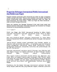 Politik luar negeri merupakan kebijakan suatu negara dalam mengatur hubungan dengan negara lain dalam lingkup dunia internasional. Stxxu4scq 0z4m