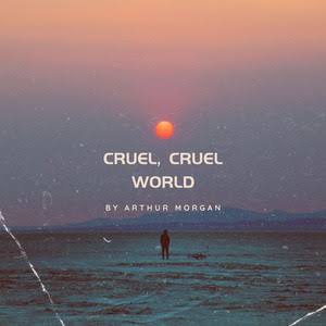 Cruel, Cruel World - song and lyrics by arthur morgan, John Marston |  Spotify