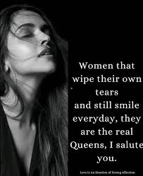 Women seek strength where there is none. They look for smiles amidst the  tears. They have hope, even at the end of the tunnel. They get up, even if  it's to fall