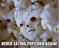 1 Never Eating Popcorn Again Funny Meme Pmslweb