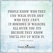 Do Not Let People Walk Over You By Sonya Parker Reminder Quotes Over You Quotes True Quotes