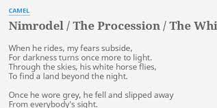 The wizard of them all, came back from his fall this time wearing white. Nimrodel The Procession The White Rider Lyrics By Camel When He Rides My