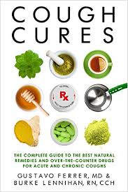Cough Cures The Complete Guide To The Best Natural Remedies And Over The Counter Drugs For Acute And Chronic Coughs Kindle Edition By Ferrer Md Gustavo Lennihan Rn Burke Professional Technical Kindle