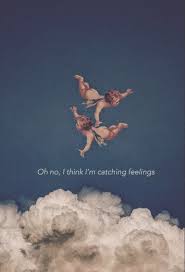 I think i m catching feelings. Pin On Inspirational Quotes