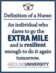 Definition Of A Nurse An Individual Who Dares To Go The Extra Mile And Is Resilient Enough To Do It Again Tomorrow Nurse Inspiration Nurse Humor All Nurses