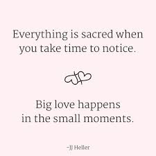 Big Love Happens In The Small Moments Quotes Love Momlife Small Moments Moments Quotes In This Moment