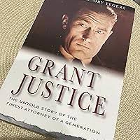 Grant Justice: The Untold Story of the Finest Attorney of a Generation:  Robert Gregory Fegers: 9781631838187: Amazon.com: Books