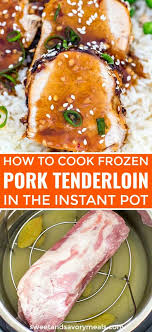 A healthy dinner you can make even if you forgot to defrost! Frozen Instant Pot Pork Tenderloin Video Sweet And Savory Meals