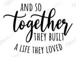 Free Free 269 And So Together They Built A Life They Loved Svg Free SVG PNG EPS DXF File